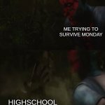 highschool meme | me trying to survive Monday; highschool | image tagged in maul vader jump scare,highschool,meme,darth maul,starwars,vader | made w/ Imgflip meme maker