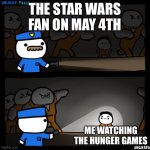 What a disgrace | The Star Wars fan on may 4th; Me watching the hunger games | image tagged in srgrafo prison,star wars,may the 4th,hunger games,disgrace | made w/ Imgflip meme maker