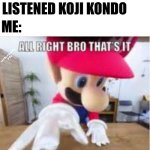 IT SLAPS | Friend: I've never listened Koji kondo; Me: | image tagged in alright bro that's it give me your phone,nintendo,super mario,legend of zelda,funny,memes | made w/ Imgflip meme maker