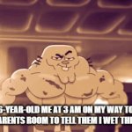 true | 6-year-old me at 3 am on my way to my parents room to tell them I wet the bed: | image tagged in gifs,chad richard,true | made w/ Imgflip video-to-gif maker