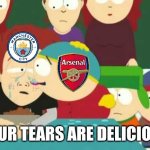 Everton 3 Man City 3. Arsenal are new Champions of England? | YOUR TEARS ARE DELICIOUS | image tagged in let me taste your tears,arsenal,everton,manchester city,premier league,memes | made w/ Imgflip meme maker