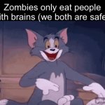 Real | Zombies only eat people with brains (we both are safe): | image tagged in gifs,funny,memes,funny memes,relatable | made w/ Imgflip video-to-gif maker