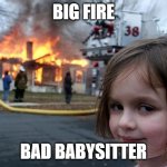 Big Fire Bad Babysitter