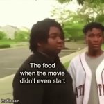 Real | The food when the movie didn’t even start | image tagged in gifs,food | made w/ Imgflip video-to-gif maker