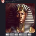 The Pharaoh rises meme