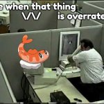 Man breaking Computer | Me when that thing                
               \/\/       is overrated | image tagged in man breaking computer | made w/ Imgflip meme maker