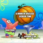 Spongebob force feeding | 6 hour of useless 
Screen time; Smartphone; Aspirant's day | image tagged in spongebob force feeding | made w/ Imgflip meme maker