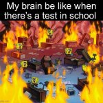 Casually having a stroke | My brain be like when there’s a test in school | image tagged in spongebob fire,memes,fun | made w/ Imgflip meme maker