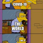 here comes the Hantavirus!!! | COVID-19; The World; Hantavirus | image tagged in moe throws barney,hantavirus,coronavirus,covid-19,memes,oh no | made w/ Imgflip meme maker