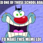 HOW IS TS LEGAL? | I used one of those school boards; To make this meme lol | image tagged in shocked oggy,school,school board,tv,boxlight | made w/ Imgflip meme maker