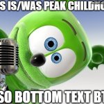 Gummy bär | This is/was peak childhood; Also bottom text btw | image tagged in gummy bears | made w/ Imgflip meme maker