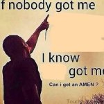 I know [Insert thing here] got me