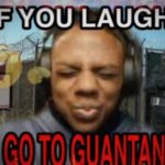 If you laugh you go to Guantanamo meme