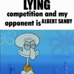 . | lying; albert sandy | image tagged in funny | made w/ Imgflip video-to-gif maker