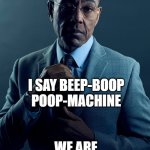 Beep-Boop Poop-Machine | You say AI; I say Beep-Boop Poop-Machine; We are not the same. | image tagged in gus fring we are not the same | made w/ Imgflip meme maker