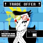 [ ACCEPT ] NOW [ [ !! ] ] | FOOD,SHelter, warm, 
friends and KROMER; Me | image tagged in deltarune spamton trade offer | made w/ Imgflip meme maker