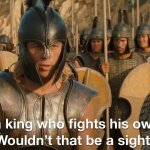 A king fighting his own battles