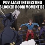 least interesting locker room moment be like: | pov: least interesting mens locker room moment be like: | image tagged in gifs,meme,jojo's bizarre adventure | made w/ Imgflip video-to-gif maker