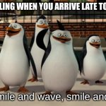 relatable | that feeling when you arrive late to school; Just smile and wave, smile and wave | image tagged in just smile and wave boys,relatable,funny,funny meme,memes | made w/ Imgflip meme maker