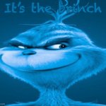 The blue grinch | It’s the brinch | image tagged in the blue grinch,remix | made w/ Imgflip meme maker