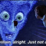 You're a villain alright just not a SUPER one