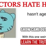 Doctors Hate Him (One Weird Trick) | hasn't aged; show came out in 2011 | image tagged in doctors hate him one weird trick | made w/ Imgflip meme maker