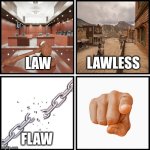 Law Lawless Flaw Flawless Meme | image tagged in law lawless flaw flawless meme | made w/ Imgflip meme maker