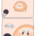 Waddle Dee Interview | Shut Up | image tagged in waddle dee interview | made w/ Imgflip meme maker