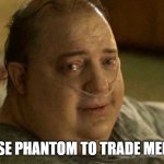 Brendan Fraser Whale Meme | i still use phantom to trade memecoins | image tagged in brendan fraser whale meme | made w/ Imgflip meme maker