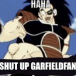 haha shut up garfieldfan