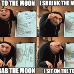 Classic | i fly to the moon; i shrink the moon; i grab the moon; i sit on the toil- | image tagged in gru | made w/ Imgflip meme maker