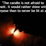 Tutle²⁷ | "The candle is not afraid to melt. It would rather shine with purpose than to never be lit at all" | image tagged in gifs,quote,quotes,motivation,motivational,never give up | made w/ Imgflip video-to-gif maker