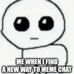 Yippee | Me when I find a new way to meme chat | image tagged in gifs,yaaaay | made w/ Imgflip video-to-gif maker