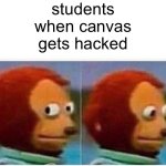 SHINYHUNTERRRRRRS | students when canvas gets hacked | image tagged in memes,monkey puppet | made w/ Imgflip meme maker