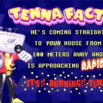 Tenna Fact! He's coming straight to YOUR house!