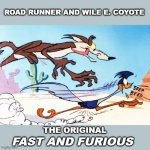 Before the movie, There was | road runner and wile e. coyote; the original; fast and furious | image tagged in road runner and wile e coyote,remix,so true,looney tunes | made w/ Imgflip meme maker