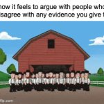 those types of people make me go insane | how it feels to argue with people who will disagree with any evidence you give them: | image tagged in gifs,funny,dank memes | made w/ Imgflip video-to-gif maker