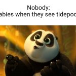 They like it better than real food | Nobody:
Babies when they see tidepods: | image tagged in kung fu panda 3 | made w/ Imgflip meme maker
