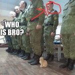 Cat soldier | Who is bro? | image tagged in cat soldier | made w/ Imgflip meme maker