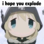 i hope you explode