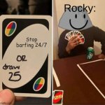 rocky cant stop barfing tho | Rocky:; Stop barfing 24/7 | image tagged in memes,uno draw 25 cards | made w/ Imgflip meme maker