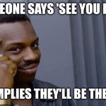 Roll Safe Think About It | If someone says 'See you in hell'; That implies they'll be there too | image tagged in memes,roll safe think about it,thinking | made w/ Imgflip meme maker