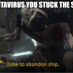 Time to abandon ship | hantavirus you stuck the ship | image tagged in time to abandon ship | made w/ Imgflip meme maker