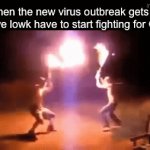 I’m praying this virus does not spread y’all | When the new virus outbreak gets so bad we lowk have to start fighting for GTA 6 | image tagged in gifs,memes,funny memes | made w/ Imgflip video-to-gif maker
