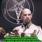 Satanists should behave like naughty children | You should act upon your natural instincts, and then, if you cannot perform without feeling guilty, revel in your guilt.
This may sound like a contradiction in terms, but if you will think about it, guilt can often add a fillip to the senses. Adults would do well to take a lesson from children. Children often take great delight in doing something they know they are not supposed to. - THE SATANIC BIBLE | image tagged in anton szador lavey,naughtiness,guilt,satanism,fun | made w/ Imgflip meme maker