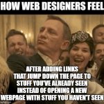 Quality UI design you see everywhere | how web designers feel; after adding links that jump down the page to stuff you've already seen instead of opening a new webpage with stuff you haven't seen | image tagged in 007 daniel craig nodding smugly,ui design,annoying,website,dumb,scrolling | made w/ Imgflip meme maker