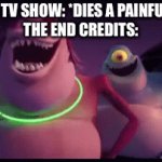 I swear this is true | GUY IN A TV SHOW: *DIES A PAINFUL DEATH*
THE END CREDITS: | image tagged in gifs,tv shows,dying,end credits,irony,this is the only post with this tag | made w/ Imgflip video-to-gif maker