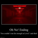 Run! Don’t make the same mistake again. | Oh No! Ending | You couldn’t run far enough in Level ! and died | image tagged in funny,demotivationals,the backrooms,backrooms | made w/ Imgflip demotivational maker