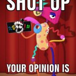shut up your opinion is stupid meme