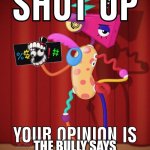 another school meme i made | Me when; The bully says something really stupid | image tagged in shut up your opinion is stupid,school memes | made w/ Imgflip meme maker